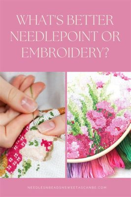 What's the Difference between Needlepoint and Embroidery: A Detailed Insight